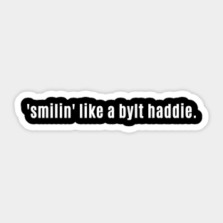 Smilin like a bylt haddie. - Scottish phrases Sticker